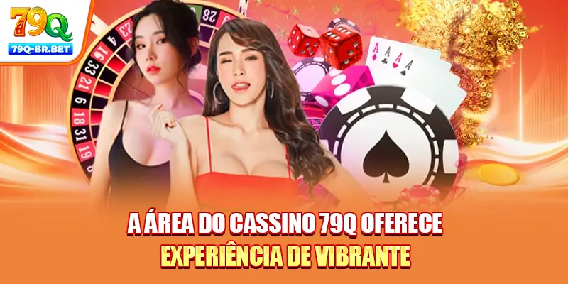 A área do cassino 79Q oferece experiência de vibrante