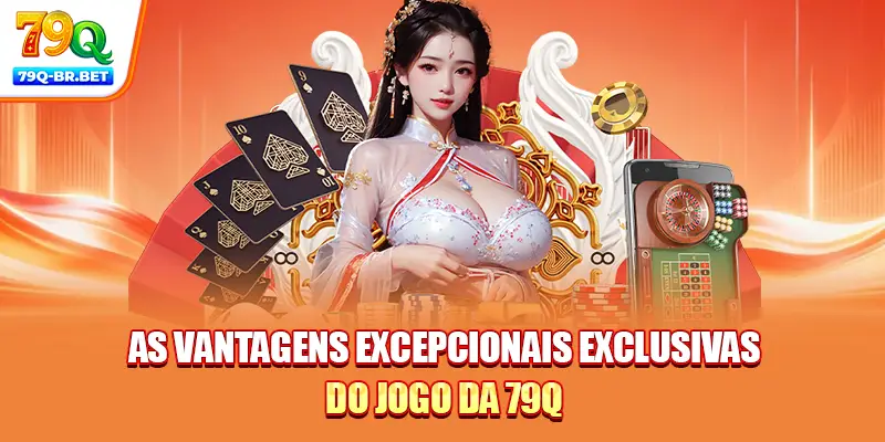 As vantagens excepcionais exclusivas do jogo da 79Q