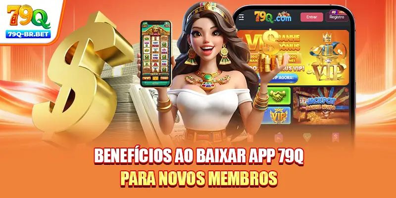 Benefícios ao baixar app 79Q para novos membros