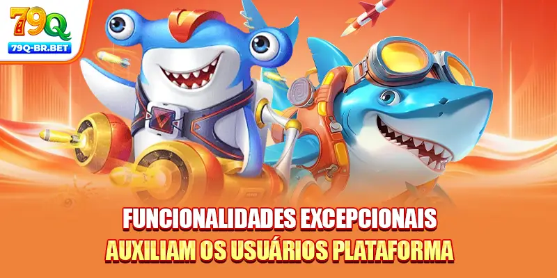 Funcionalidades excepcionais auxiliam os usuários plataforma