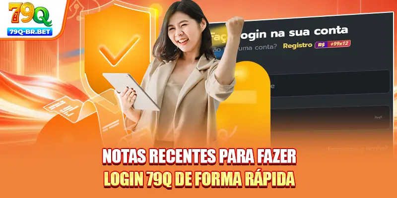 Notas recentes para fazer login 79Q de forma rápida