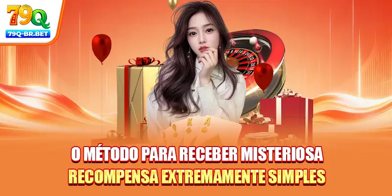 O método para receber misteriosa recompensa extremamente simples