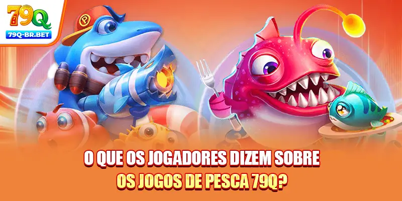 O que os jogadores dizem sobre os jogos de pesca 79Q?