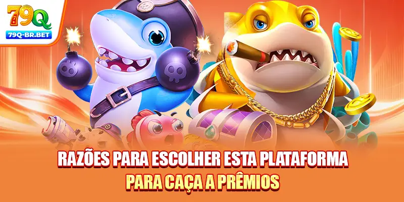 Razões para escolher esta plataforma para caça a prêmios