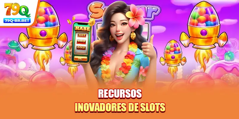 Recursos inovadores de slots
