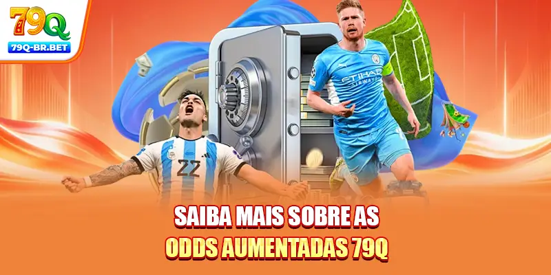 Saiba mais sobre as odds aumentadas 79Q