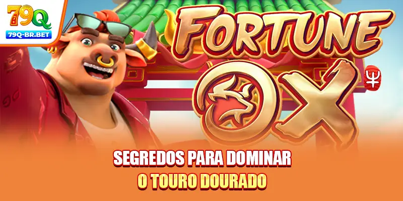 Segredos para dominar o Touro Dourado